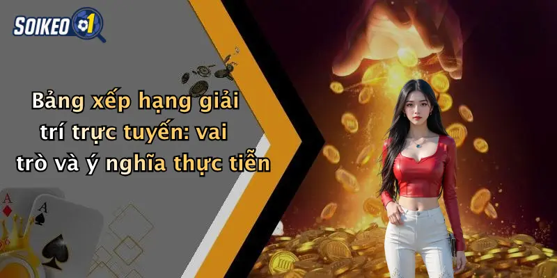 Bảng xếp hạng giải trí trực tuyến: vai trò và ý nghĩa thực tiễn