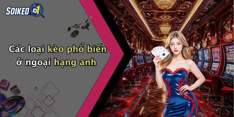 Các loại kèo phổ biến ở ngoại hạng anh