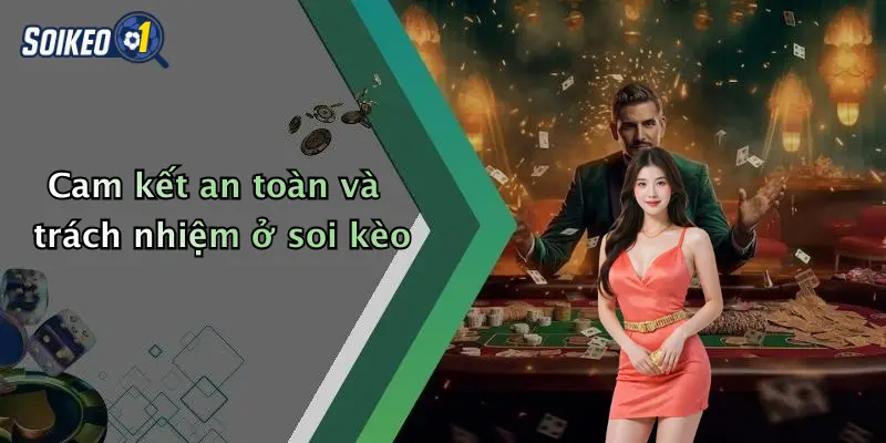Chính Sách Bảo Mật 4 Cam kết an toàn và trách nhiệm ở soi kèo