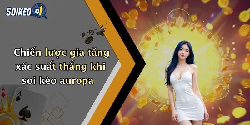 Chiến lược gia tăng xác suất thắng khi soi kèo auropa