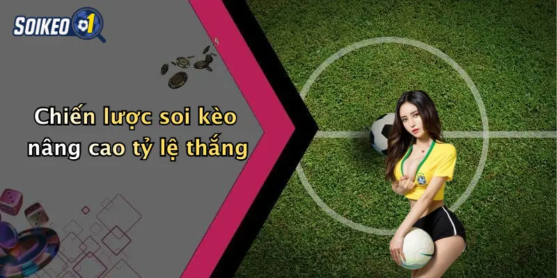 Chiến lược soi kèo nâng cao tỷ lệ thắng