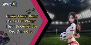 Chiến Thuật Bóng Đá 4-3-3 Phòng Ngự: Bí Quyết Soi Kèo Đỉnh Cao
