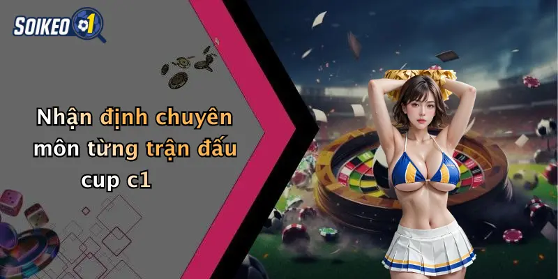 Soi Kèo Cup C1 2 Nhận định chuyên môn từng trận đấu cup c1