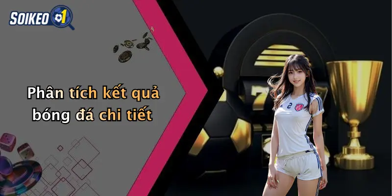Phân tích kết quả bóng đá chi tiết