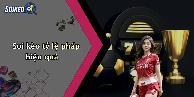Soi kèo tỷ lệ pháp hiệu quả