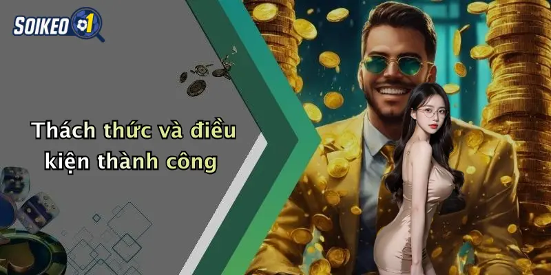 Thách thức và điều kiện thành công