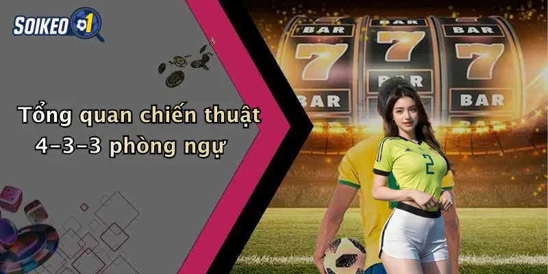 Tổng quan chiến thuật 4-3-3 phòng ngự