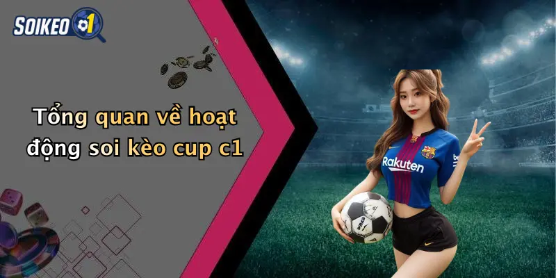 Soi Kèo Cup C1 1 Tổng quan về hoạt động soi kèo cup c1