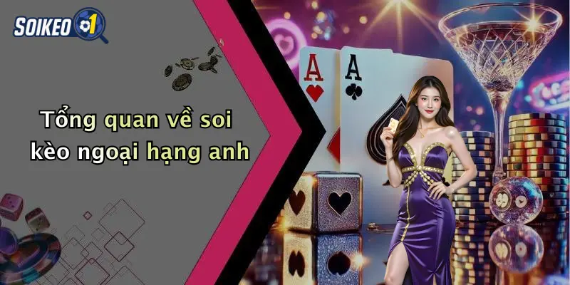 Tổng quan về soi kèo ngoại hạng anh