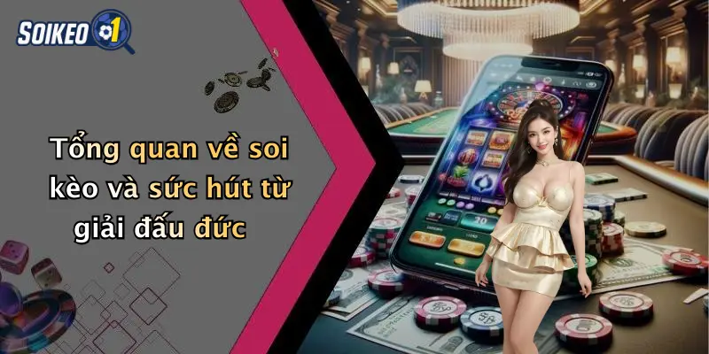 Tổng quan về soi kèo và sức hút từ giải đấu đức