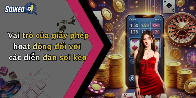 Vai trò của giấy phép hoạt động đối với các diễn đàn soi kèo