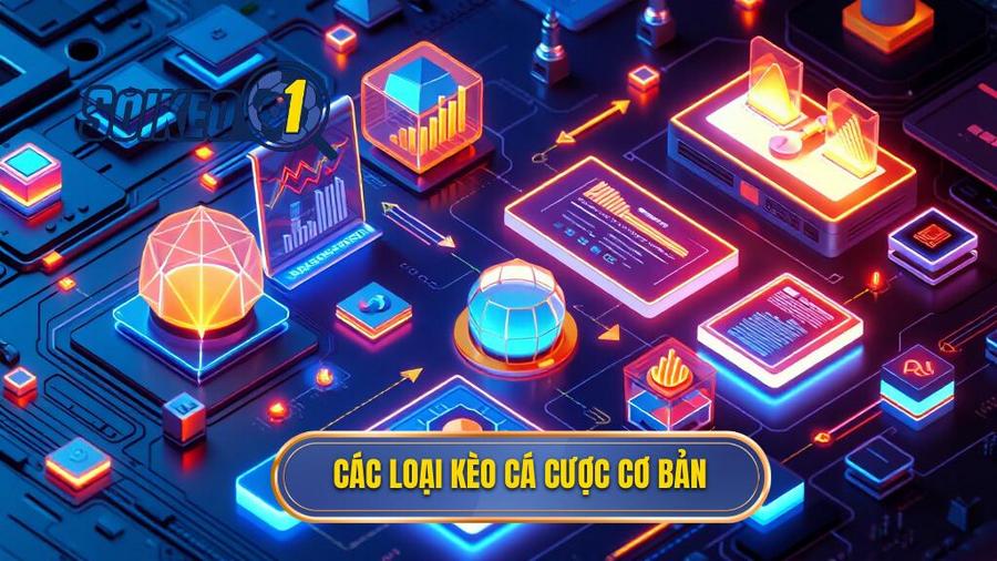 2. Các loại kèo cá cược cơ bản