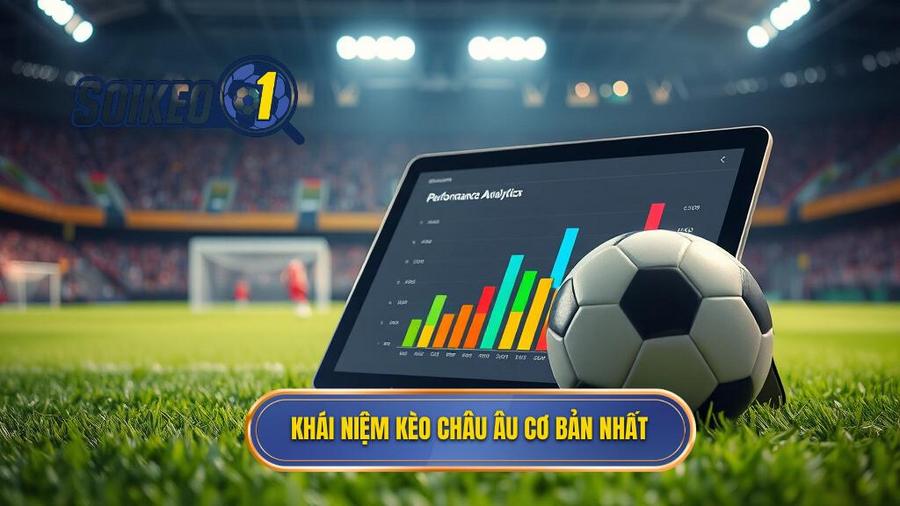 Kèo Châu Âu là gì? Khái niệm cơ bản cho người mới