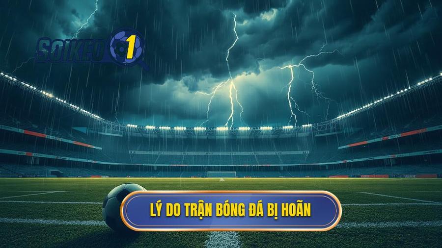 Cách tính tiền khi kèo bóng đá bị hoãn: Cẩm nang chi tiết từ chuyên gia 2 Tại sao trận đấu bóng đá bị hoãn?