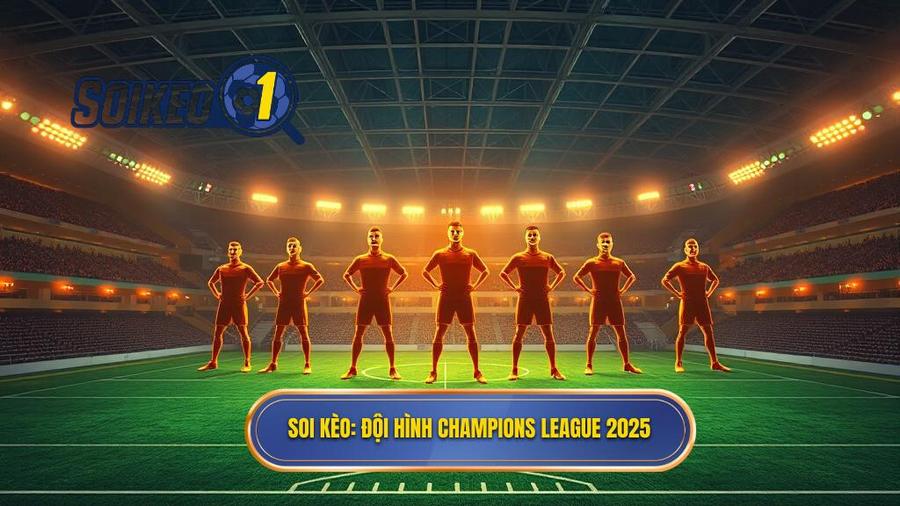 Top 10 đội hình tiêu biểu Champions League 2025: Những cỗ máy chiến tranh hiện đại