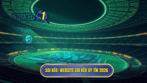 Top website soi kèo bóng đá uy tín nhất 2026: Lựa chọn thông minh cho bet thủ