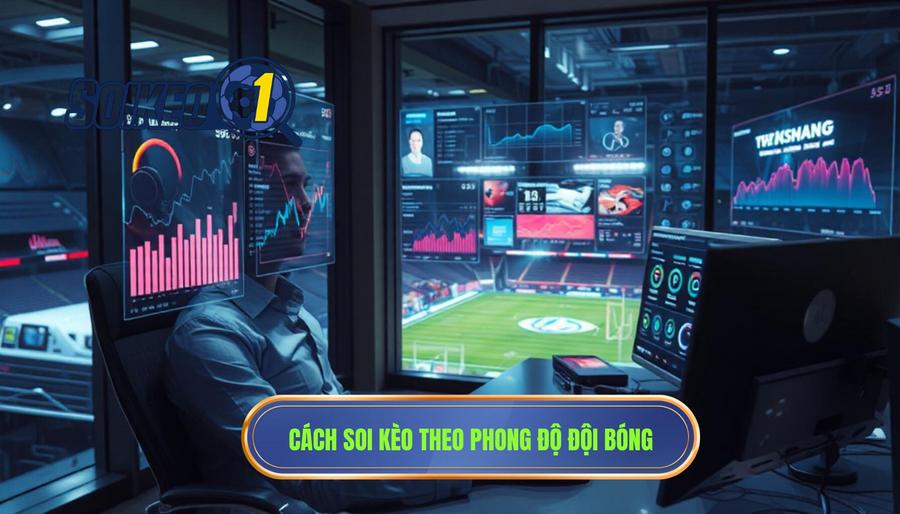 Hiểu đúng về soi kèo theo phong độ đội bóng