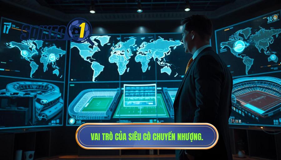 Vai trò của siêu cò chuyển nhượng