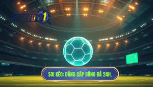 SOI KÈO_ Đẳng cấp bóng đá 24h