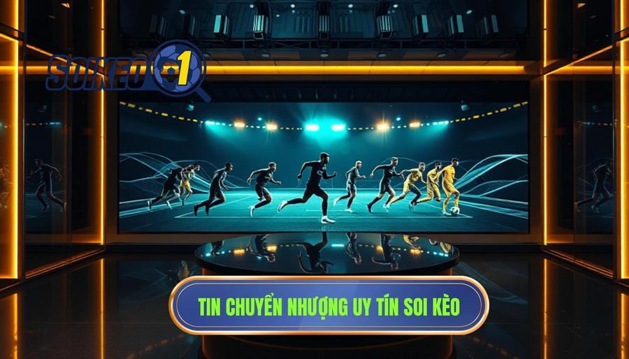 Tin chuyển nhượng uy tín SOI KÈO